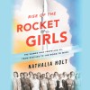 Rise of the Rocket Girls: The Women Who Propelled Us, from Missiles to the Moon to Mars - Erin Bennett, Nathalia Holt