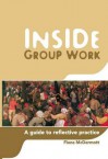 Inside Group Work: A Guide to Reflective Practice - Fiona McDermott