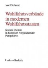 Wohlfahrtsverbande in Modernen Wohlfahrtsstaaten: Soziale Dienste in Historisch-Vergleichender Perspektive - Josef Schmid