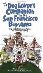 The Dog Lover's Companion to the San Francisco Bay Area: The Inside Scoop on Where to Take Your Dog in the Bay Area & Beyond (Dog Lover's Companion Guides) - Maria Goodavage