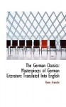 The German Classics: Masterpieces of German Literature Translated Into English - Kuno Francke