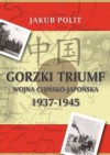 Gorzki triumf. Wojna chińsko-japońska 1937-1945 - Jakub Polit