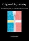 Origin of Asymmetry: Mutual Intelligibility of Spoken Danish and Swedish (Grodil, #94) - Anja Schüppert