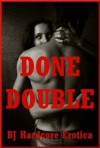 Done Double: Five Double Penetration Rough Sex Erotica Stories - Sheena Stone, Alice Farney, Brooke Weldon, Jael Long, Paige Jamey