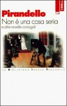 Non è una cosa seria e altre novelle coniugali - Luigi Pirandello, Paola Brengola