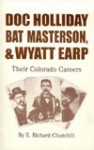 Doc Holliday, Bat Masterson and Wyatt Earp - Richard E. Churchill