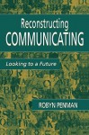 Reconstructing Communicating - Robyn Penman