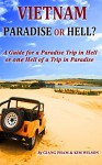 VIETNAM: PARADISE OR HELL?: A Guide for a Paradise Trip in Hell Or one Hell of a Trip in Paradise - Giang Pham, Kim Wilson, Son Le, Loc Le, Thinh Tran, Khoa Nguyen, Khoa Tran, Hoa Carol, Layla Nguyen, Quy Nguyen