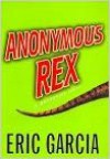 Anonymous Rex: A Detective Story by Eric Garcia (1999-07-27) - Eric Garcia