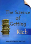 The Science of Getting Rich - Wallace Delois Wattles