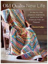 Old Quilts, New Life: 18 step-by-step projects inspired by quilts from the American Folk Art Museum - Sarah Fielke