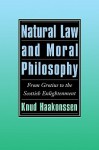 Natural Law and Moral Philosophy: From Grotius to the Scottish Enlightenment - Knud Haakonssen