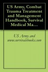 US Army, Combat Trauma Treatment and Management Handbook, Survival Medical Manual - US Army, www.survivalebooks.com