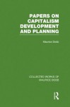 Papers on Capitalism, Development and Planning: Volume 3 (Collected Works of Maurice Dobb) - Maurice Dobb