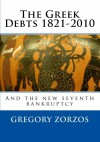 The Greek Debts 1821-2010: And the new seventh bankruptcy (Greek Edition) - Gregory Zorzos