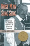 The Rose Man of Sing Sing: A True Tale of Life, Murder, and Redemption in the Age of Yellow Journalism - James McGrath Morris