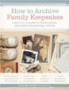 How to Archive Family Keepsakes: Learn How to Preserve Family Photos, Memorabilia and Genealogy Records - Denise May Levenick