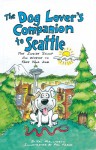 The Dog Lover's Companion to Seattle: The Inside Scoop on Where to Take Your Dog (Dog Lover's Companion Guides) - Val Mallinson