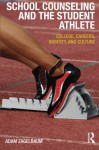 School Counseling and the Student Athlete: College, Careers, Identity, and Culture - Adam Zagelbaum