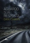 Aguardo Sua Resposta - Dan Chaon, Roberto Muggiati