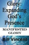 Glory: Expanding God's Presence (God's Glory) - Bill Vincent