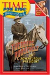 Time For Kids: Theodore Roosevelt: The Adventurous President (Time for Kids Biographies) - Editors of TIME For Kids