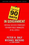 The First 90 Days in Government: Critical Success Strategies for New Public Managers at All Levels - Peter H. Daly, Michael Watkins, Cate Reavis