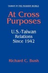 At Cross Purposes: U.S.-Taiwan Relations since 1942 - Richard C. Bush