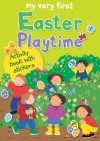 My Very First Easter Playtime: Activity Book with Stickers - Lois Rock