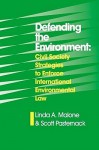 Defending the Environment: Civil Society Strategies to Enforce International Environmental Law - Linda A. Malone, Scott Pasternack