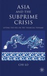 Asia and the Subprime Crisis: Lifting the Veil on the 'Financial Tsunami' - Chi Lo