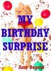 My Birthday Surprise: An Erotic Tale of Group Sex Double Penetration: An Erotic Tale of Group Sex Double Penetration - Amy Dupont