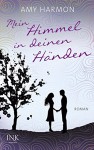 Mein Himmel in deinen Händen - Amy Harmon, Corinna Wieja