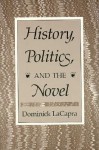 History, Politics, and the Novel - Dominick Lacapra