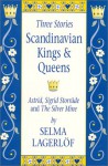 Scandinavian Kings & Queens : Three Stories - Selma Lagerlöf