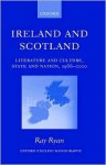 Ireland and Scotland: Literature and Culture, State and Nation, 1966-2000 - Ray Ryan