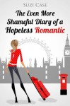 The Even More Shameful Diary of a Hopeless Romantic (The Shameful Diary of a Hopeless Romantic) - Suzi Case