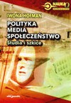 Polityka, media, społeczeństwo. Studia i szkice - Hofman Iwona