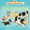 The Silly Sheepdog (Usborne Farmyard Tales) - Heather Amery, Stephen Cartwright