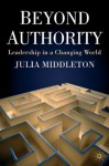 Beyond Authority: Leadership in a Changing World - Julia Middleton