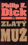 Zlatý Muž - Philip K. Dick, Jaroslava Kohoutová