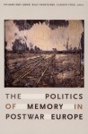 The Politics of Memory in Postwar Europe - Richard Ned Lebow, Wulf Kansteiner, Claudio Fogu