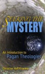 Seeking the Mystery: An Introduction to Pagan Theologies - Christine Hoff Kraemer