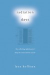 Radiation Days: The Rollicking, Lighthearted Story of a Man and His Cancer - Lynn Hoffman