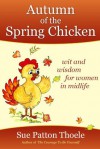 Autumn of the Spring Chicken - Sue Patton Thoele