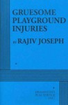 Gruesome Playground Injuries - Rajiv Joseph