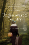 Undiscovered Country: A Novel Inspired by the Lives of Eleanor Roosevelt and Lorena Hickok - Kelly O'Connor McNees