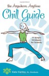 The Anywhere, Anytime Chill Guide: 77 Simple Strategies for Serenity - Kate Hanley