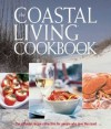 The Coastal Living Cookbook: The Ultimate Recipe Collection for People Who Love the Coast - Coastal Living Magazine