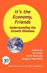 It's the Economy, Friends: Understanding the Growth Dilemma - Ed Dreby, Keith Helmuth, Margaret Mansfield